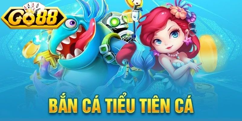 Bắn Cá Tiểu Tiên Cá Go88 - Lý Do Nên Chọn Để Trải Nghiệm 1 Khám phá về cực phẩm đổi thưởng bắn cá tiểu tiên cá Go88